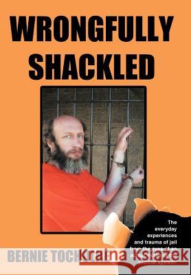 Wrongfully Shackled Bernie Tocholke 9781468546828 Authorhouse - książka