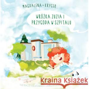 Wróżka Zuzia i przygoda w szpitalu Kryger Magdalena 9788366938021 Magdalena Kryger Publishing - książka