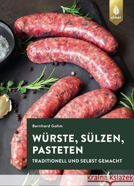 Würste, Sülzen, Pasteten : Traditionell und selbst gemacht Gahm, Bernhard 9783800112906 Verlag Eugen Ulmer - książka