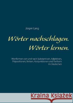 Wörter nachschlagen. Wörter lernen.: Wortformen von und nach Substantiven, Adjektiven, Präpositionen, Verben, Konjunktionen und Partikeln im Deutschen Lang, Jürgen 9783750429796 Books on Demand - książka