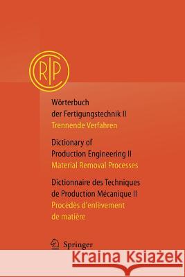 Wörterbuch Der Fertigungstechnik / Dictionary of Production Engineering / Dictionnaire Des Techniques de Production Mécanique Vol. II: Trennende Verfa Collège International Pour l'Etude Scien 9783642623820 Springer - książka