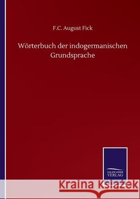Wörterbuch der indogermanischen Grundsprache Fick, F. C. August 9783752511680 Salzwasser-Verlag Gmbh - książka