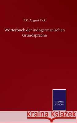 Wörterbuch der indogermanischen Grundsprache Fick, F. C. August 9783752511697 Salzwasser-Verlag Gmbh - książka