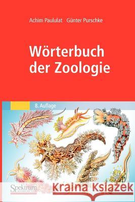 Wörterbuch Der Zoologie: Tiernamen, Allgemeinbiologische, Anatomische, Physiologische, Ökologische Termini Paululat, Achim 9783827421159 Spektrum Akademischer Verlag - książka