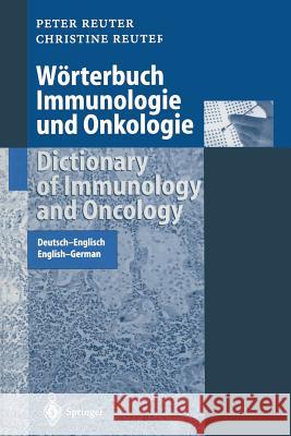 Wörterbuch Immunologie Und Onkologie / Dictionary of Immunology and Oncology: Deutsch-Englisch. English-German Reuter, Peter 9783662109779 Springer - książka