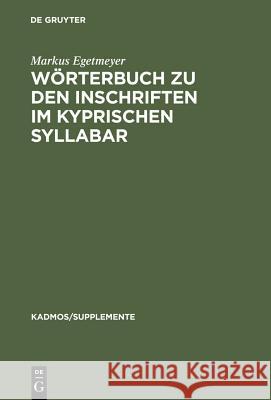 Wörterbuch Zu Den Inschriften Im Kyprischen Syllabar: Unter Berücksichtigung Einer Arbeit Von Almut Hintze Egetmeyer, Markus 9783110122701 Walter de Gruyter - książka