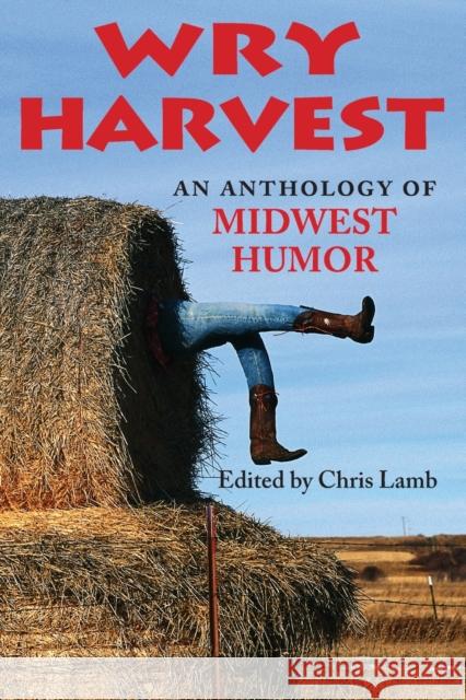 Wry Harvest: An Anthology of Midwest Humor Lamb, Chris 9780253218728 Quarry Books - książka
