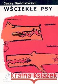 Wściekłe psy Bandrowski Jerzy 9788389143396 Jirafa Roja - książka