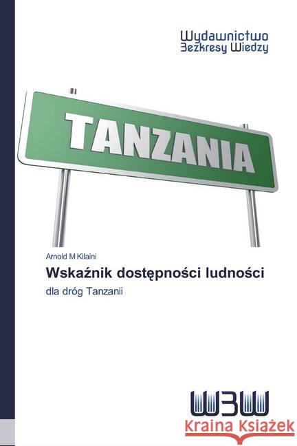 Wskaznik dostepnosci ludnosci : dla dróg Tanzanii M Kilaini, Arnold 9786200812797 Wydawnictwo Bezkresy Wiedzy - książka