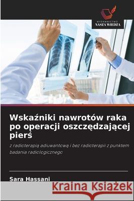 Wskazniki nawrotów raka po operacji oszczedzajacej piers Hassani, Sara 9786209314681 Wydawnictwo Nasza Wiedza - książka