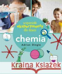 Wspaniałe eksperymenty dla dzieci. Chemia Adrian Dingle 9788301221836 Wydawnictwo Naukowe PWN - książka
