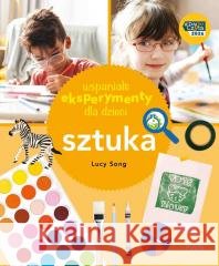 Wspaniałe eksperymenty dla dzieci. Sztuka Lucy Song 9788301248918 Wydawnictwo Naukowe PWN - książka