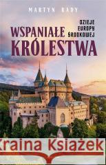 Wspaniałe królestwa. Dzieje Europy Środkowej Martyn Rady 9788311171121 Bellona - książka