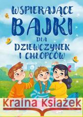 Wspierające bajki dla chłopców i dziewczynek Anna Paszkiewicz 9788368258189 Powerbook - książka