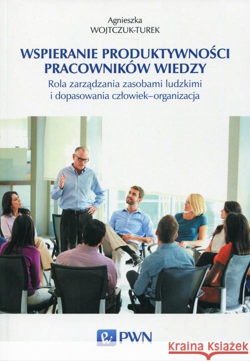 Wspieranie produktywności pracowników wiedzy Wojtczuk-Turek Agnieszka 9788301185350 Wydawnictwo Naukowe PWN - książka
