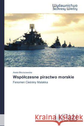 Wspó czesne piractwo morskie : Fenomen Cie niny Malakka B ociszewska, Aneta 9783639890709 Wydawnictwo Bezkresy Wiedzy - książka