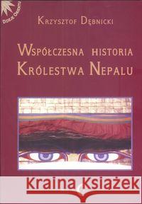Współczesna historia królestwa Nepalu Dębnicki Krzysztof 9788389899293 Dialog - książka