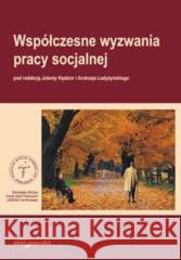 Współczesne wyzwania pracy socjalnej red. Jolanta Kędzior, Andrzej Ładyżyński 9788374415163 Adam Marszałek - książka