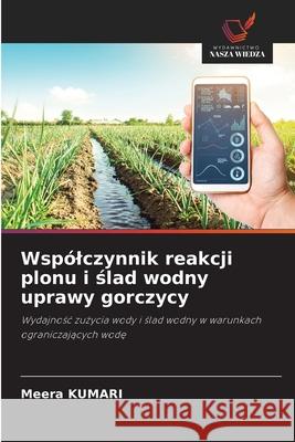 Wspólczynnik reakcji plonu i slad wodny uprawy gorczycy KUMARI, Meera 9786208759674 Wydawnictwo Nasza Wiedza - książka