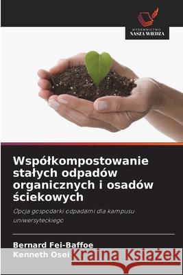 Wspólkompostowanie stalych odpadów organicznych i osadów sciekowych Fei-Baffoe, Bernard, Osei, Kenneth 9786208956813 Wydawnictwo Nasza Wiedza - książka