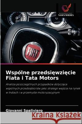 Wspólne przedsięwzięcie Fiata i Tata Motors Spaliviero, Giovanni 9786203132397 Wydawnictwo Nasza Wiedza - książka