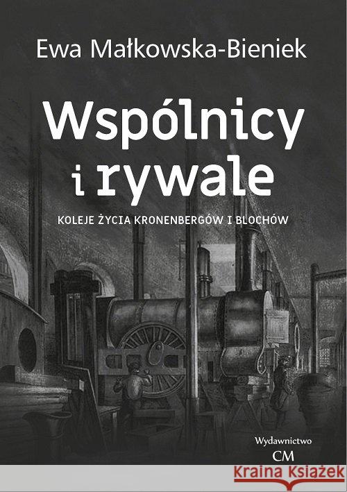 Wspólnicy i rywale. Koleje życia Kronenbergów.. Małkowska- Bieniek Ewa 9788366371026 Ciekawe Miejsca - książka