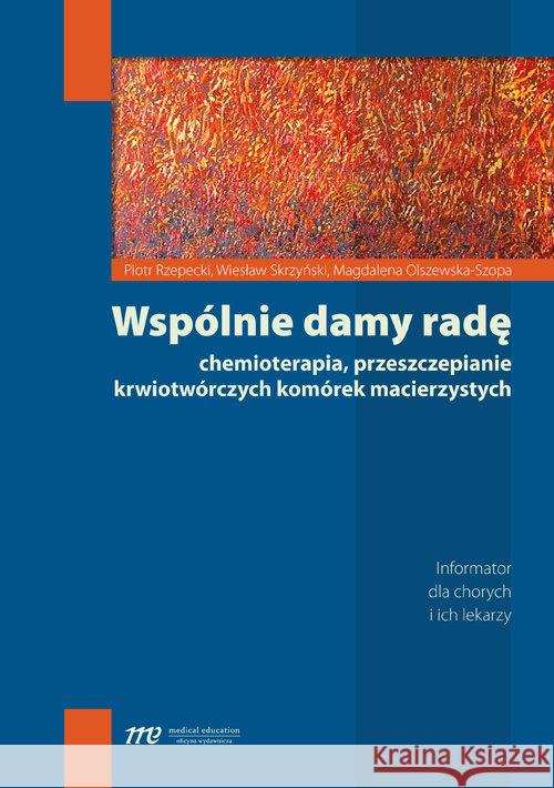 Wspólnie damy radę Rzepecki Piotr Skrzyński Wiesław Olszewska-Stopa Magdalena 9788362510719 Medical Education - książka