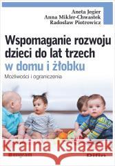 Wspomaganie rozwoju dzieci do lat trzech w domu... Aneta Jegier, Anna Mikler-Chwastek, Radosław Piot 9788382702958 Difin - książka