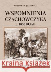 Wspomnienia Czachowczyka z 1863 roku Antoni Drążkiewicz 9788395845970 Miles - książka