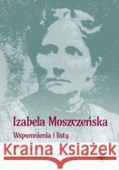 Wspomnienia i listy Izabela Moszczeńska 9788323554295 Wydawnictwa Uniwersytetu Warszawskiego - książka