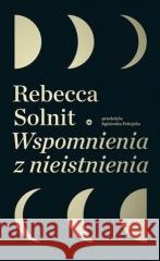 Wspomnienia z nieistnienia Rebecca Solnit 9788367016100 Karakter - książka