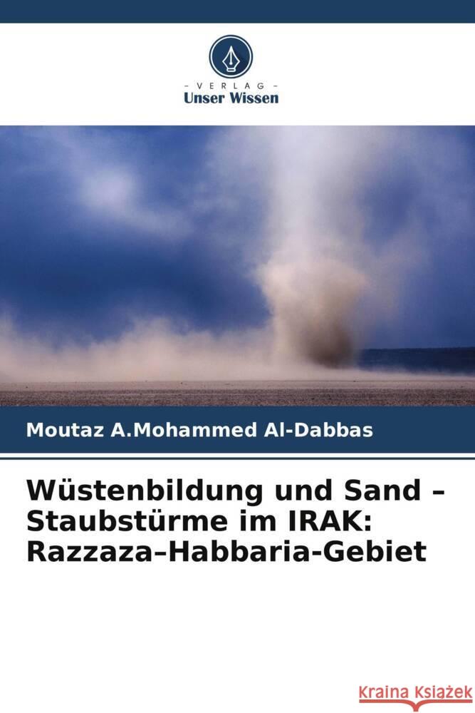 Wüstenbildung und Sand - Staubstürme im IRAK: Razzaza-Habbaria-Gebiet Al-Dabbas, Moutaz A.Mohammed 9786208574963 Verlag Unser Wissen - książka