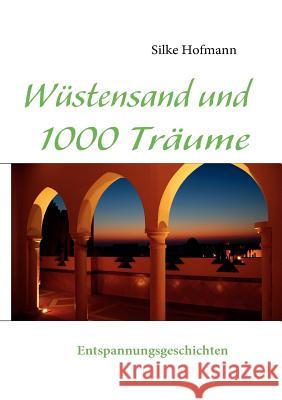 Wüstensand und 1000 Träume: Entspannungsgeschichten Hofmann, Silke 9783839138724 Books on Demand - książka