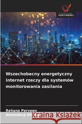 Wszechobecny energetyczny internet rzeczy dla systemów monitorowania zasilania Perveen, Rehana, Dhiman, Amandeep 9786200721761 Wydawnictwo Nasza Wiedza - książka