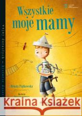 Wszystkie moje mamy Renata Piątkowska, Maciej Szymanowicz 9788382080575 Literatura - książka