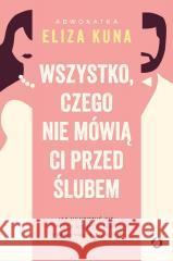 Wszystko, czego nie mówią ci przed ślubem Eliza Kuna 9788381354943 Otwarte - książka
