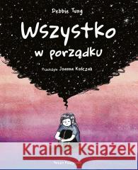 Wszystko w porządku Debbie Tung, Debbie Tung, Joanna Kończak 9788310140708 Nasza Księgarnia - książka