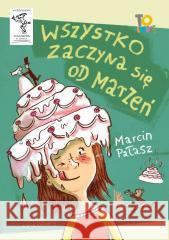 Wszystko zaczyna się od marzeń Marcin Pałasz, Katarzyna Kołodziej 9788382083255 Literatura - książka