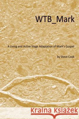 WTB_Mark: A Living and Active Stage Adaptation of Mark's Gospel Cook, Steve 9780982161685 Five Talents Audio - książka