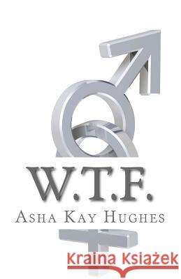 W.T.F. Asha Kay Hughes 9781727306705 Createspace Independent Publishing Platform - książka