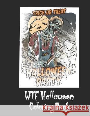 WTF Halloween Coloring Book: 50 Unique Coloring Pages with Creepy Scary Creatures for Adults Teen Tweens and Brave Kids. I DARE YOU! Saf's Design Halloween 9781692611965 Independently Published - książka