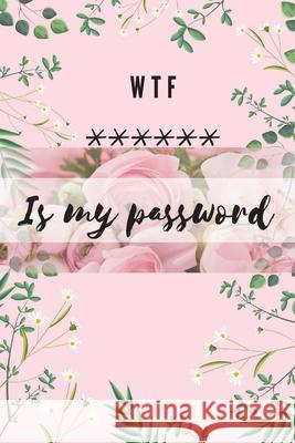 WTF Is my Password: Alphabetical Logbook to protect your Passwords Usernames and Websites Small Size 6 x 9 Daisy, Adil 9781716341564 Adina Tamiian - książka