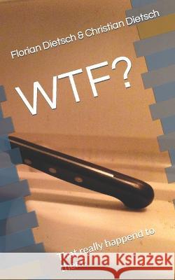 Wtf?: That really happend to them? Dietsch, Florian 9798847684880 Independently published - książka