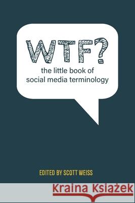 WTF? The Little Book of Social Media Terminology Weiss Scott 9781087861913 Innovative Concepts LLC - książka