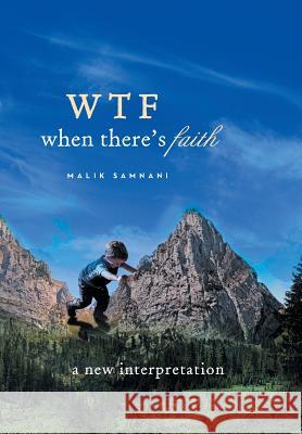 Wtf When There's Faith: A New Interpretation Samnani, Malik 9781493107131 Xlibris Corporation - książka