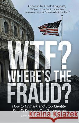 WTF? Where's the Fraud?: How to Unmask and Stop Identity Fraud's Drain on Our Government Larry Benson, Andy Bucholz 9781480825604 Archway Publishing - książka