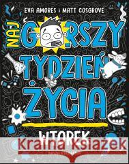 Wtorek. Najgorszy tydzień życia Matt Cosgrove, Matt Cosgrove, Eva Amores, Maciejk 9788310138804 Nasza Księgarnia - książka