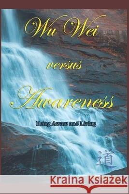 Wu Wei versus Awareness: Being Aware and Living Chi-Full Team 9781086000658 Independently Published - książka