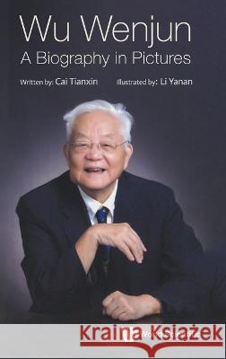 Wu Wenjun: A Biography in Pictures Tianxin Cai Yanan Li 9789811275951 World Scientific Publishing Company - książka