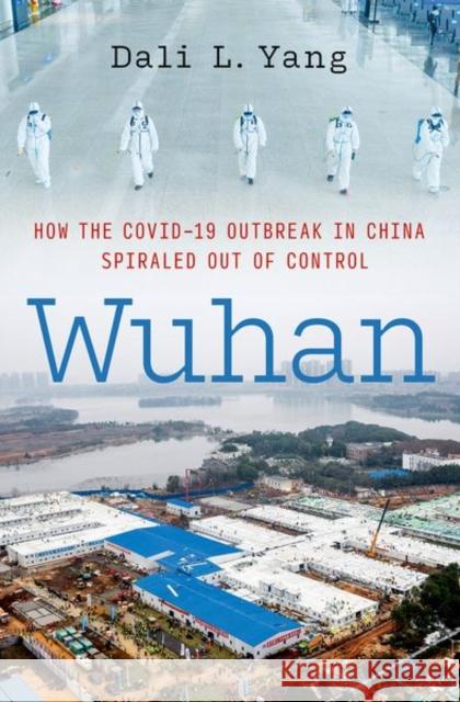 Wuhan: How the COVID-19 Outbreak in China Spiraled Out of Control  9780197756263 OUP USA - książka